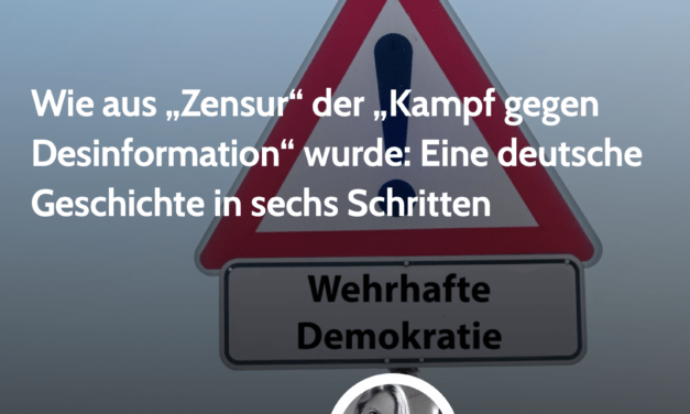 Wie aus „Zensur“ der „Kampf gegen Desinformation“ wurde: Eine deutsche Geschichte in sechs Schritten